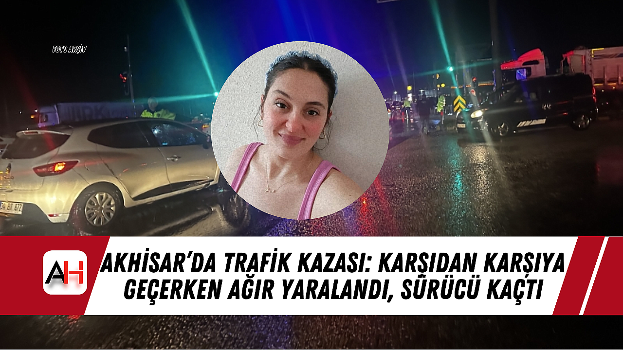 Akhisar'da Trafik Kazası: Karşıdan Karşıya Geçen Kişi Ağır Şekilde Yaralandı, Sürücü Olay Yerinden Kaçtı.