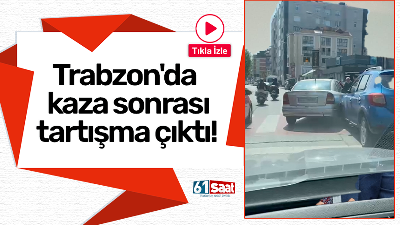 Trabzon'da kaza nedeniyle anlaşmazlık yaşandı!