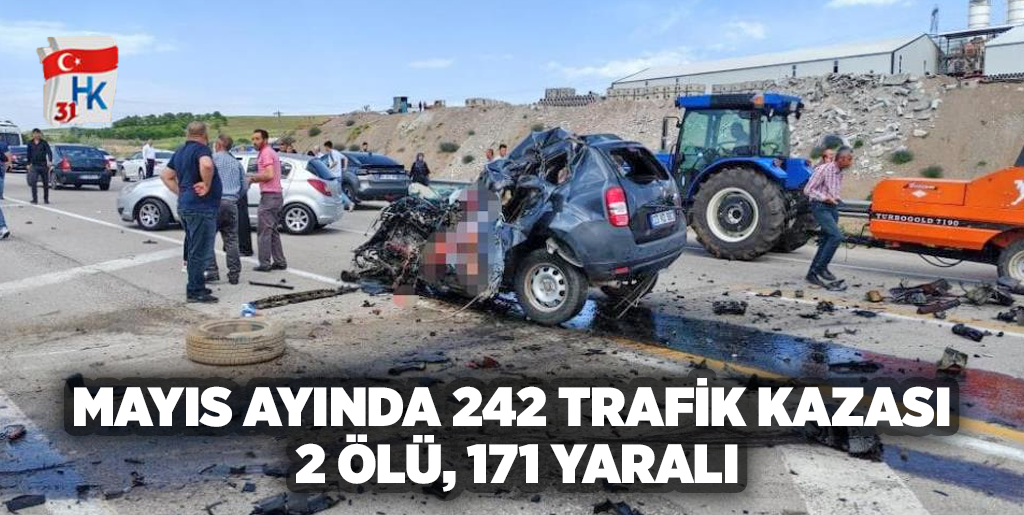 Mayıs'ta 242 kaza meydana geldi, 2 kişi hayatını kaybetti ve 171 kişi yaralandı.