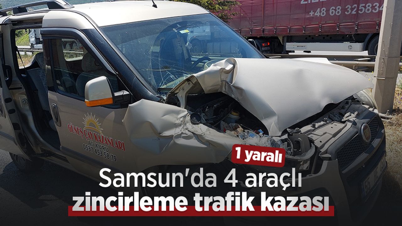 Samsun'da zincirleme trafik kazası: 1 kişi yaralandı.