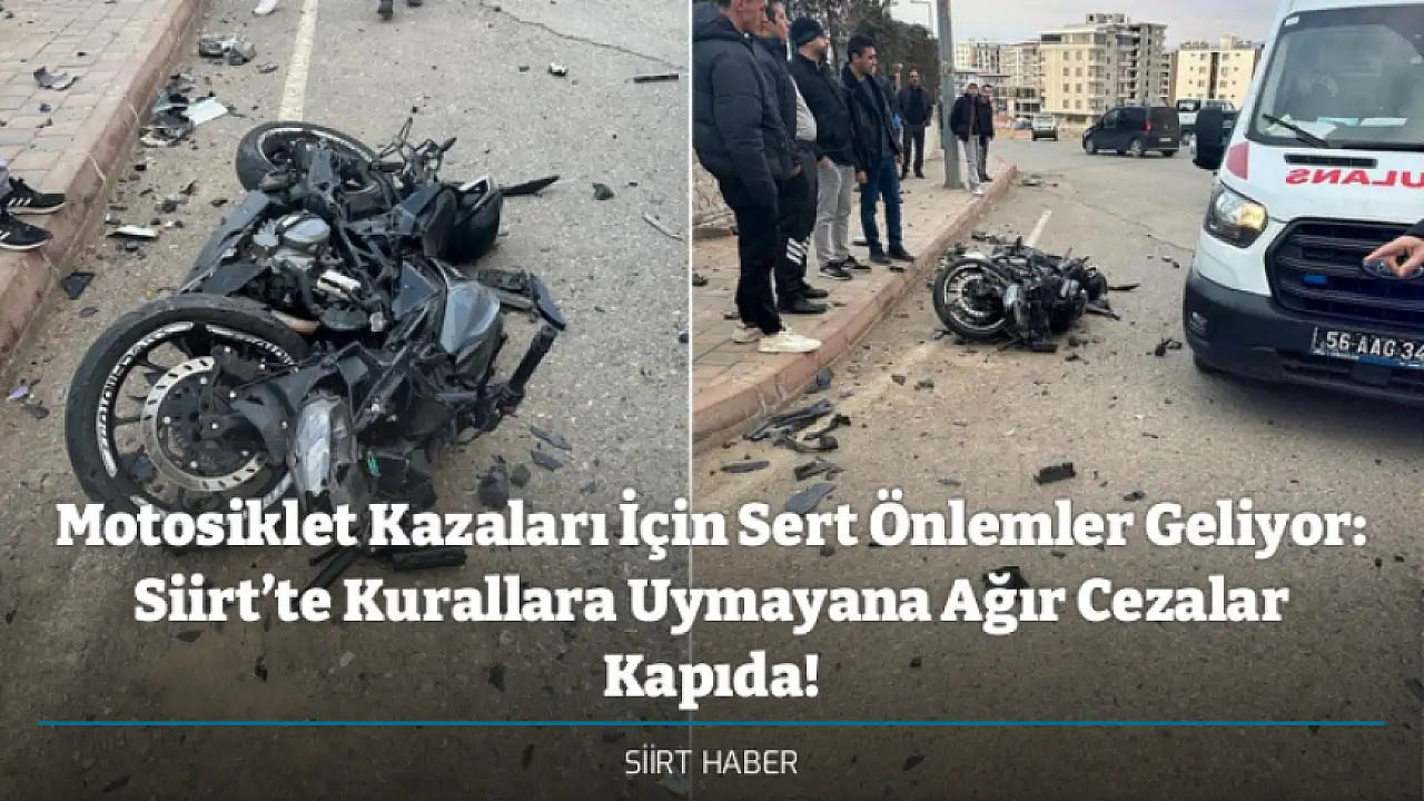 Siirt'te Motosiklet Kazalarını Önlemek İçin Sıkı Tedbirler Geliyor: Kural İhlalleri Ağır Sonuçlar Doğurabilir!