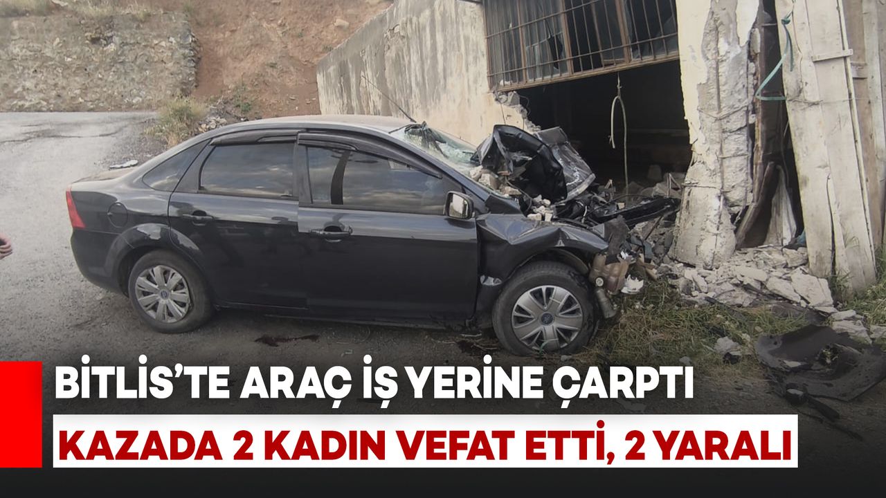 Bitlis'te Araç Kaza Yaptı: 2 Kadın Hayatını Kaybetti, 2 Kişi Yaralandı