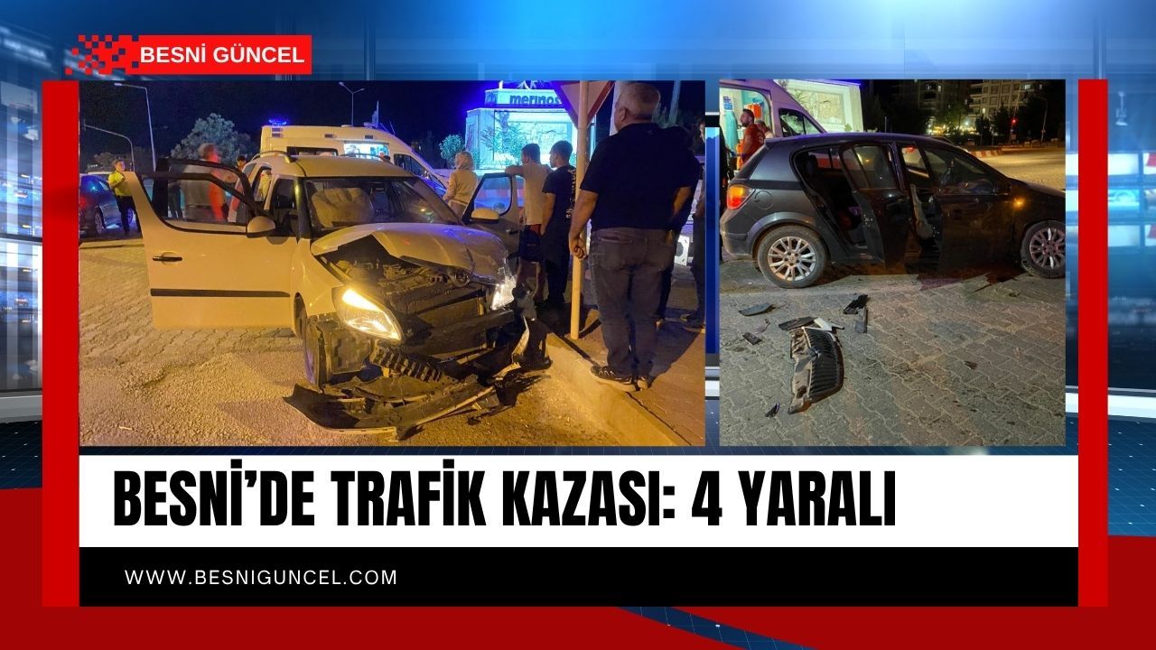 Besni’deki Trafik Kaza Olayında 4 Kişi Yaralandı
