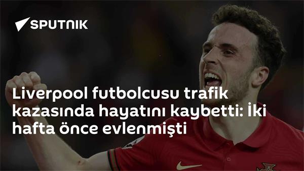 Liverpool futbolcusu trafik kazasında yaşamını yitirdi.