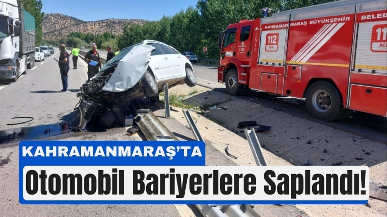 Kahramanmaraş'ta Endişe Verici Kaza: Araç Bariyerlere Takıldı.