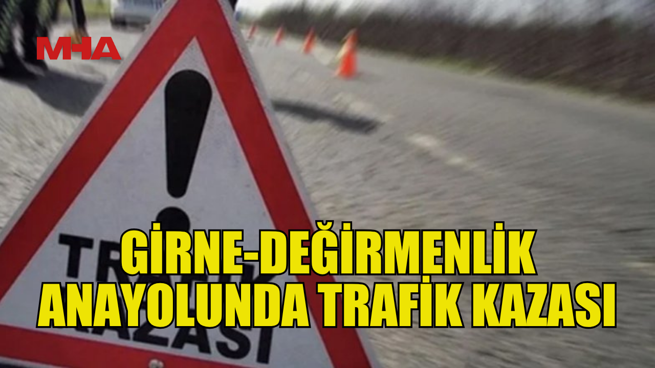 Trafik Kazası Girne-Değirmenlik Yolu'nda Meydana Geldi