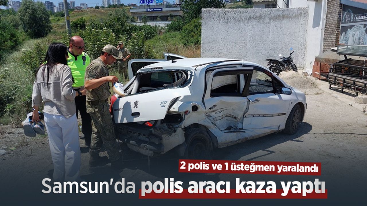 Kazada 2 polis ve 1 üsteğmen Samsun'da yaralandı.