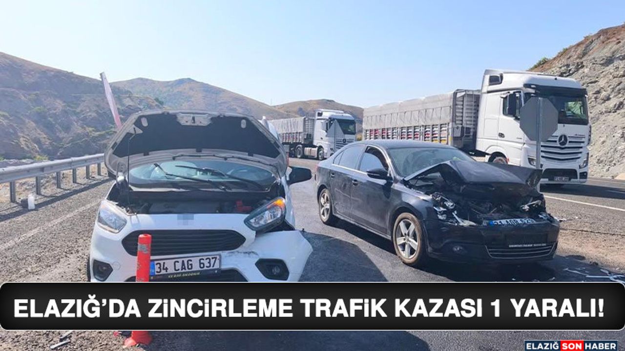Elazığ'da Zincirleme Kaza: 1 Kişi Yaralandı!