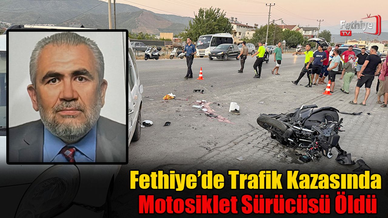 Fethiye'de Kaza Sonucu Motosiklet Sürücüsü Hayatını Kaybetti.
