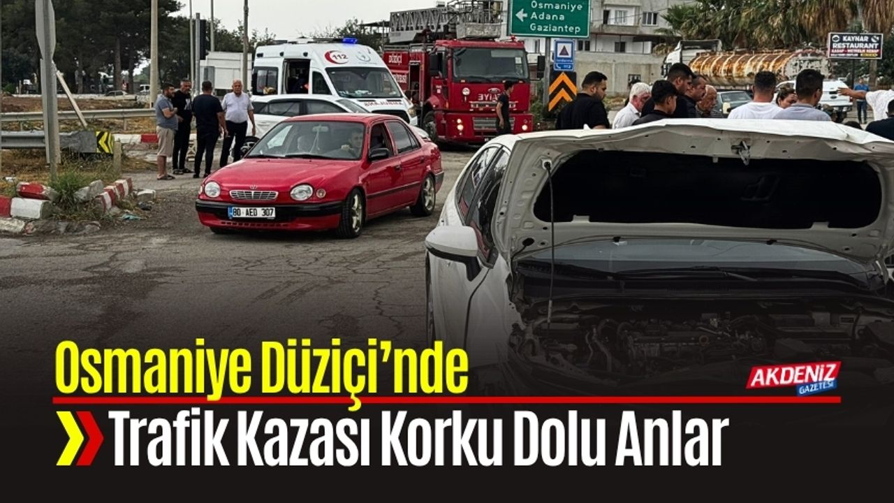 Trafik Kazası Korkulu Anlarla Osmaniye Düziçi'nde Gerçekleşti.
