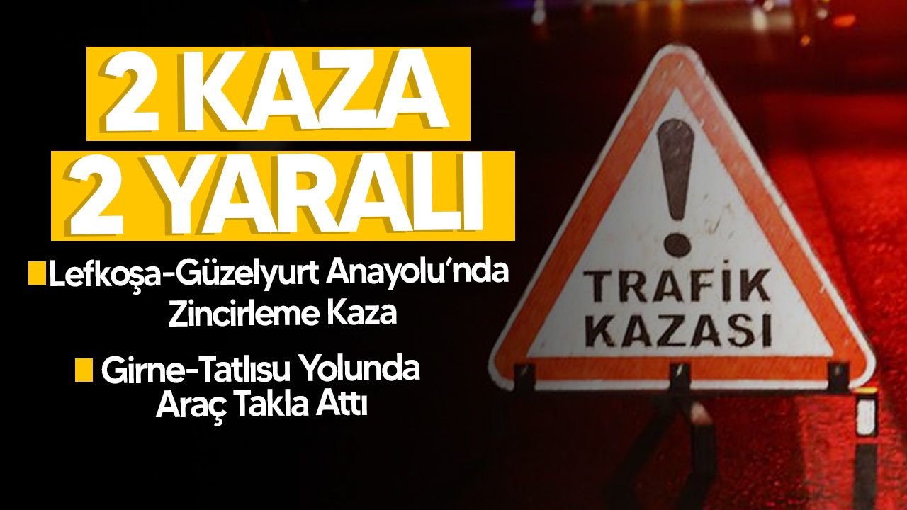 Lefkoşa-Güzelyurt ve Girne-Tatlısu ana yollarında trafik kazaları yaşandı.