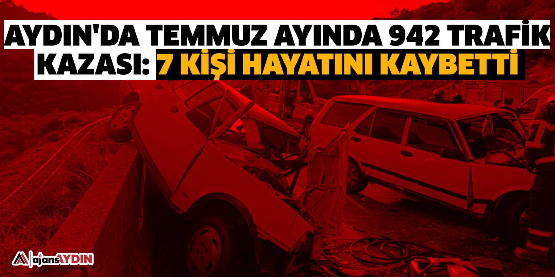 Aydın'da Temmuz'da 942 trafik kazası oldu, 7 ölü.