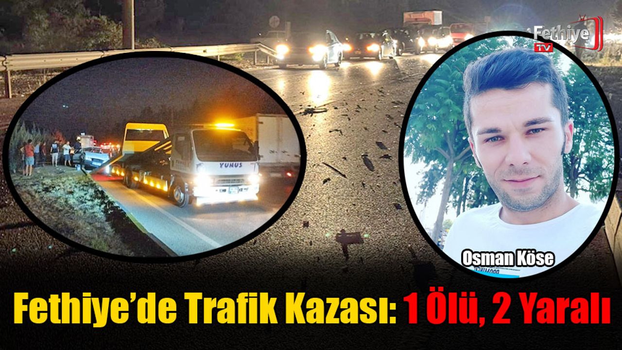 Fethiye'de Kaza: 1 Kişi Hayatını Kaybetti, 2 Kişi Yaralandı