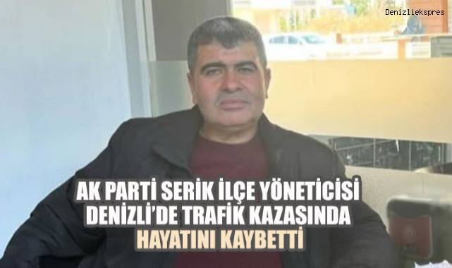 Denizli'de Trafik Kazası Sonucu Hayatını Kaybeden AK Parti Serik İlçe Yöneticisi - Asayiş