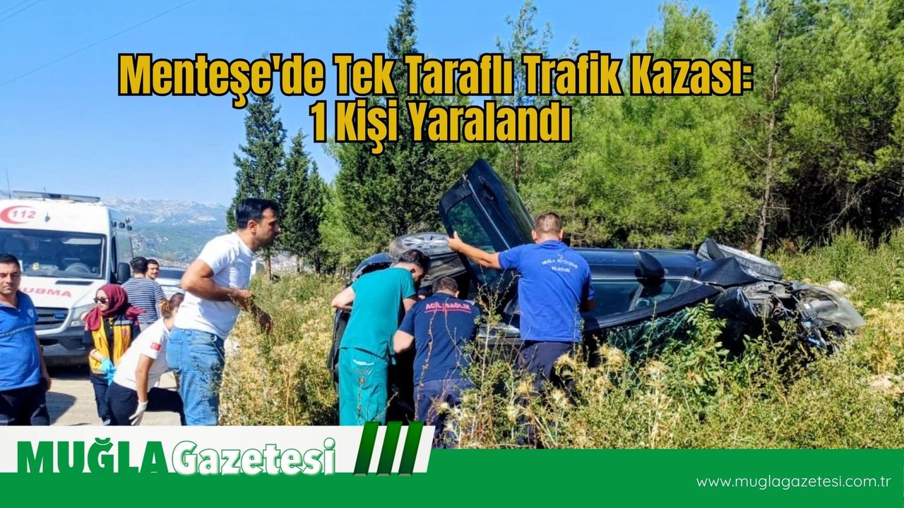 Menteşe'de Tek Taraflı Trafik Olayı: 1 Kişi Yaralanıyor