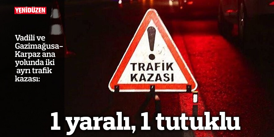 2 farklı trafik kazası: 1 yaralı, 1 gözaltı var.