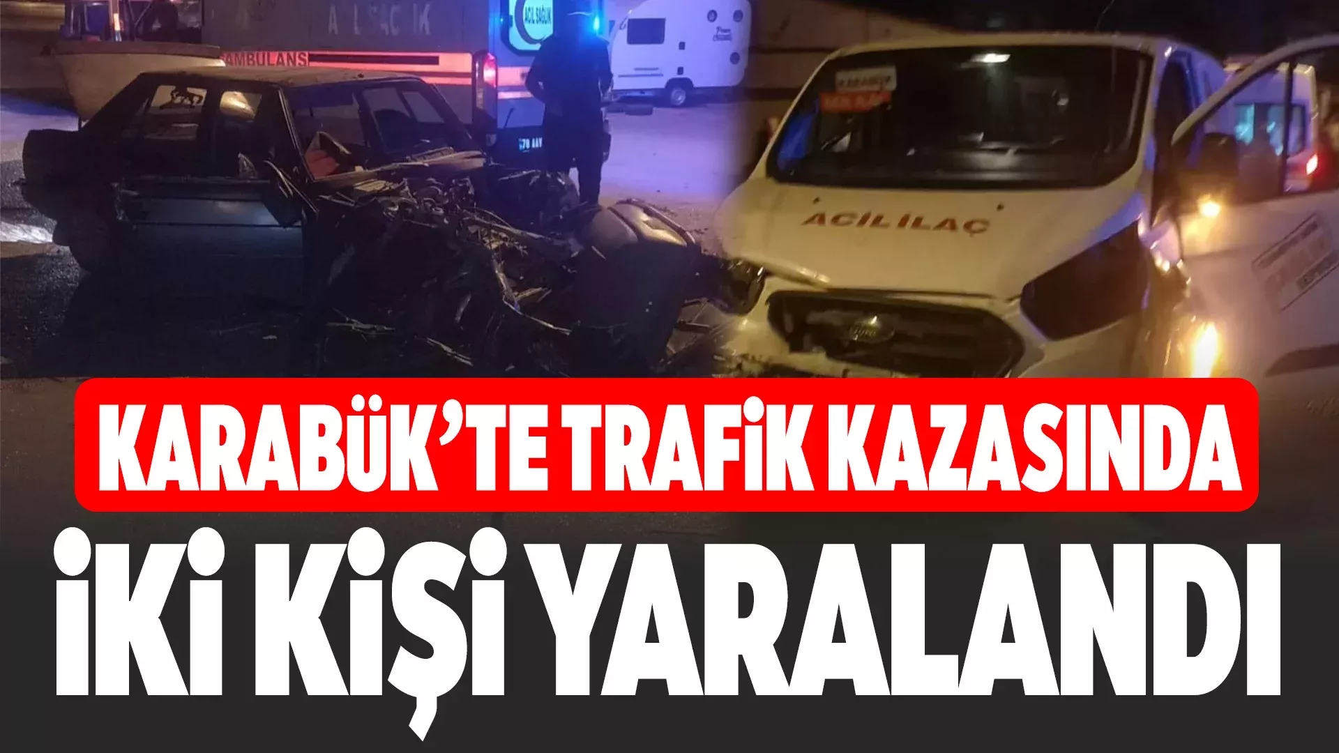 Karabük’te kaza sonucu 2 kişi yaralandı.
