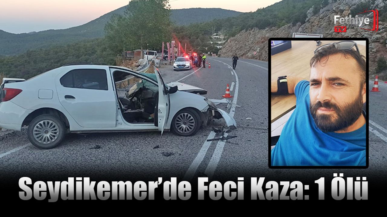 Seydikemer'de Trajik Kaza: 1 Kişi Hayatını Kaybetti