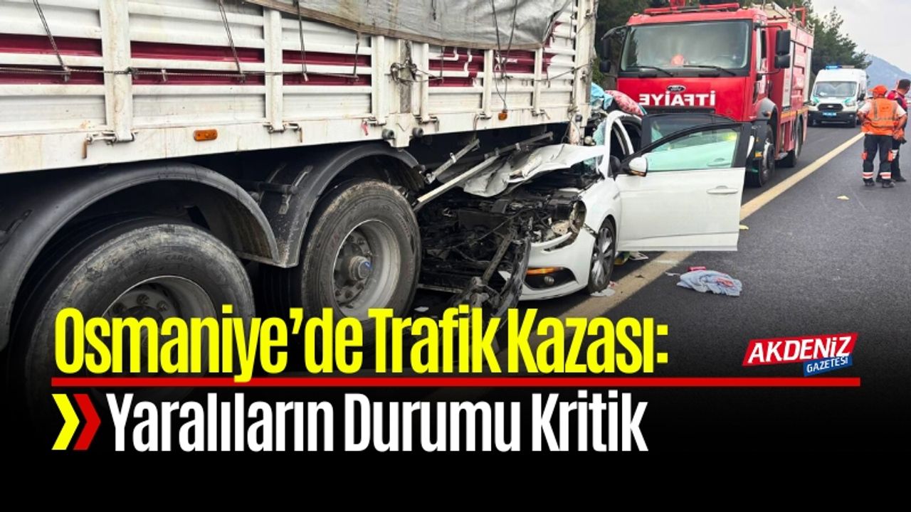 Osmaniye'de Trafik Kazasında Yaralıların Durumu Ciddi