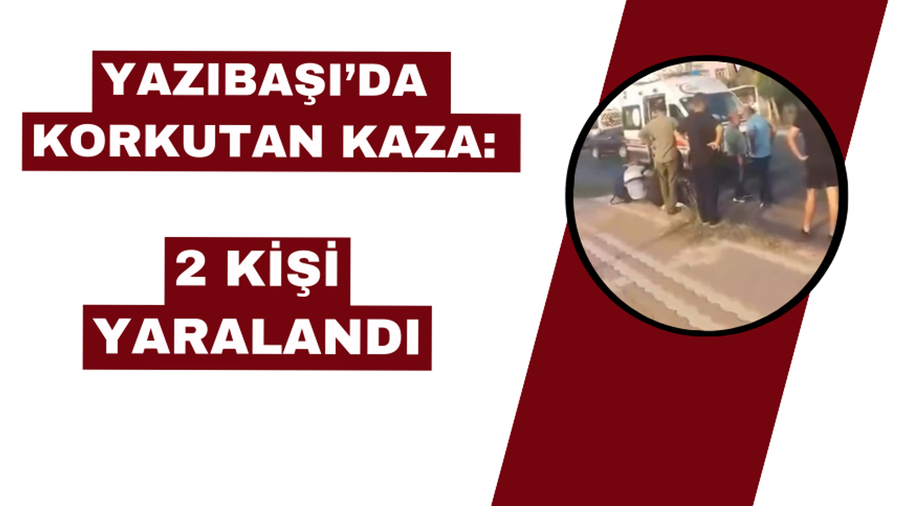 Yazıbaşı'nda ciddi bir kaza meydana geldi: 2 kişi yaralandı.