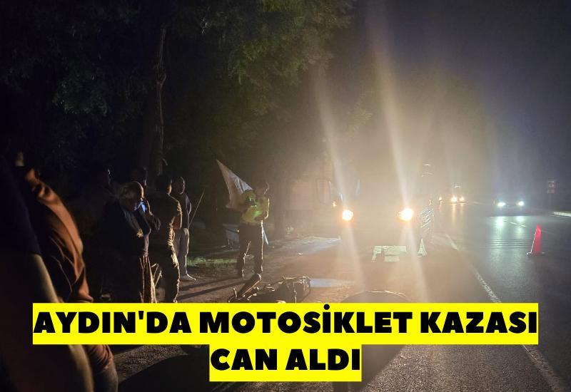 Aydın'da motosiklet kazaında bir kişi hayatını kaybetti.