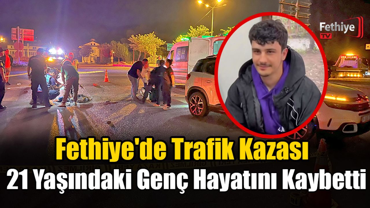 Fethiye'de Kaza: 21 Yaşındaki Gencin Ölümü