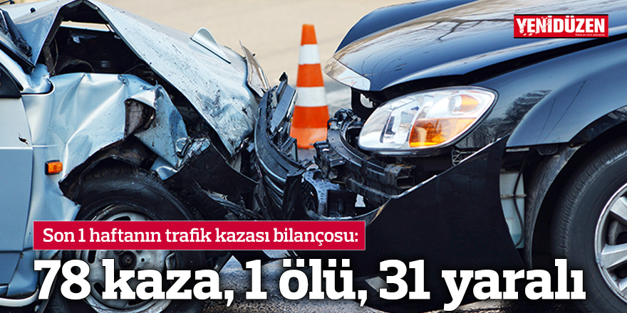 78 kaza, 1 ölü ve 31 yaralı var.