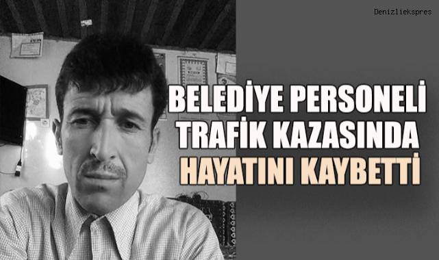 Denizli'de belediye çalışanı trafik kazasında vefat etti - Güvenlik