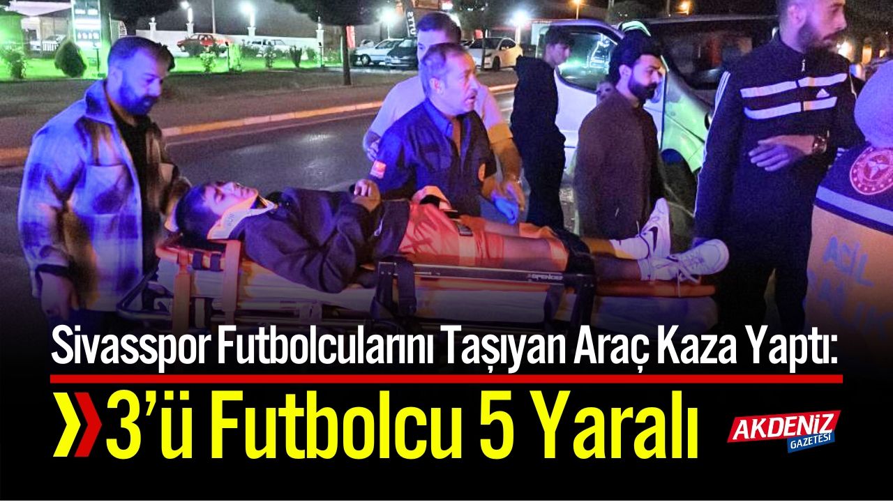 Sivas’ta Kaza: 3 Futbolcu Aralarında Yaralıların Olduğu 5 Kişi Yaralandı.