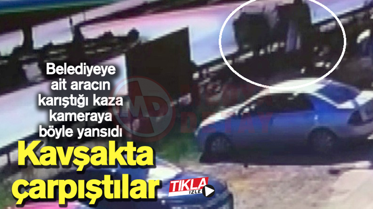 Kaza anı, belediyeye ait araca ait kamera kaydında görülebilir.