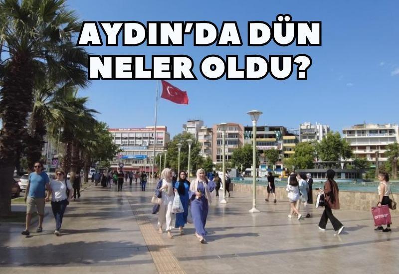 Dün Aydın'da neler yaşandı?
