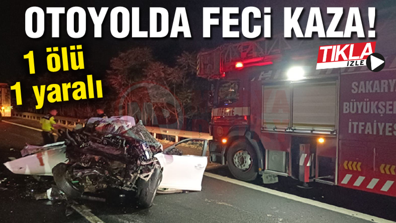 Otoyolda korkunç kaza! Bir kişi hayatını kaybetti, bir kişi yaralandı.
