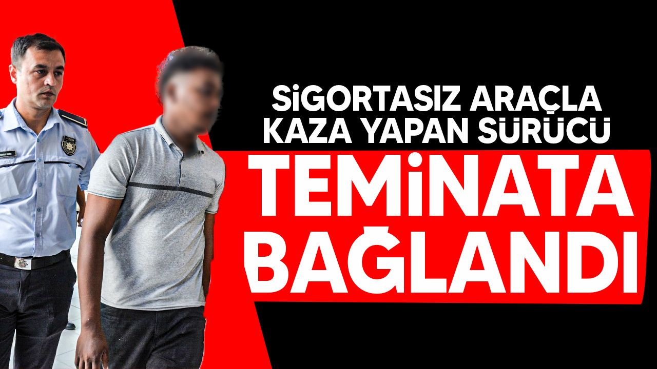 Trafik kazasına neden olan şüpheli, sigortasız araç kullandığı için yargılanıyor.