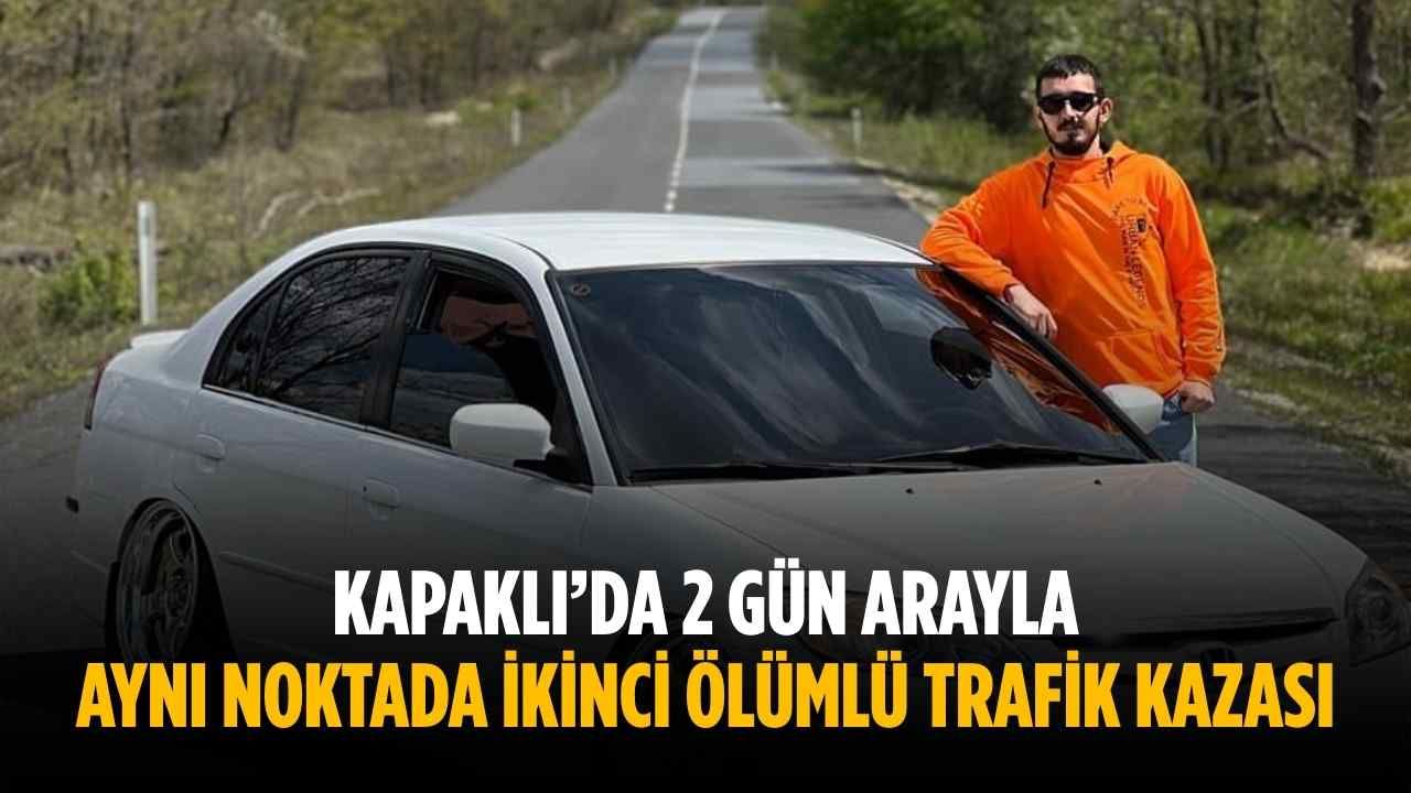 Kapaklı'da aynı noktada 2 gün arayla gerçekleşen ikinci ölümlü trafik kazası
