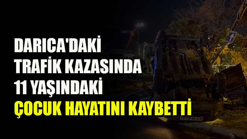 Darıca'da trafik kazasında ölen 11 yaşındaki çocuk  