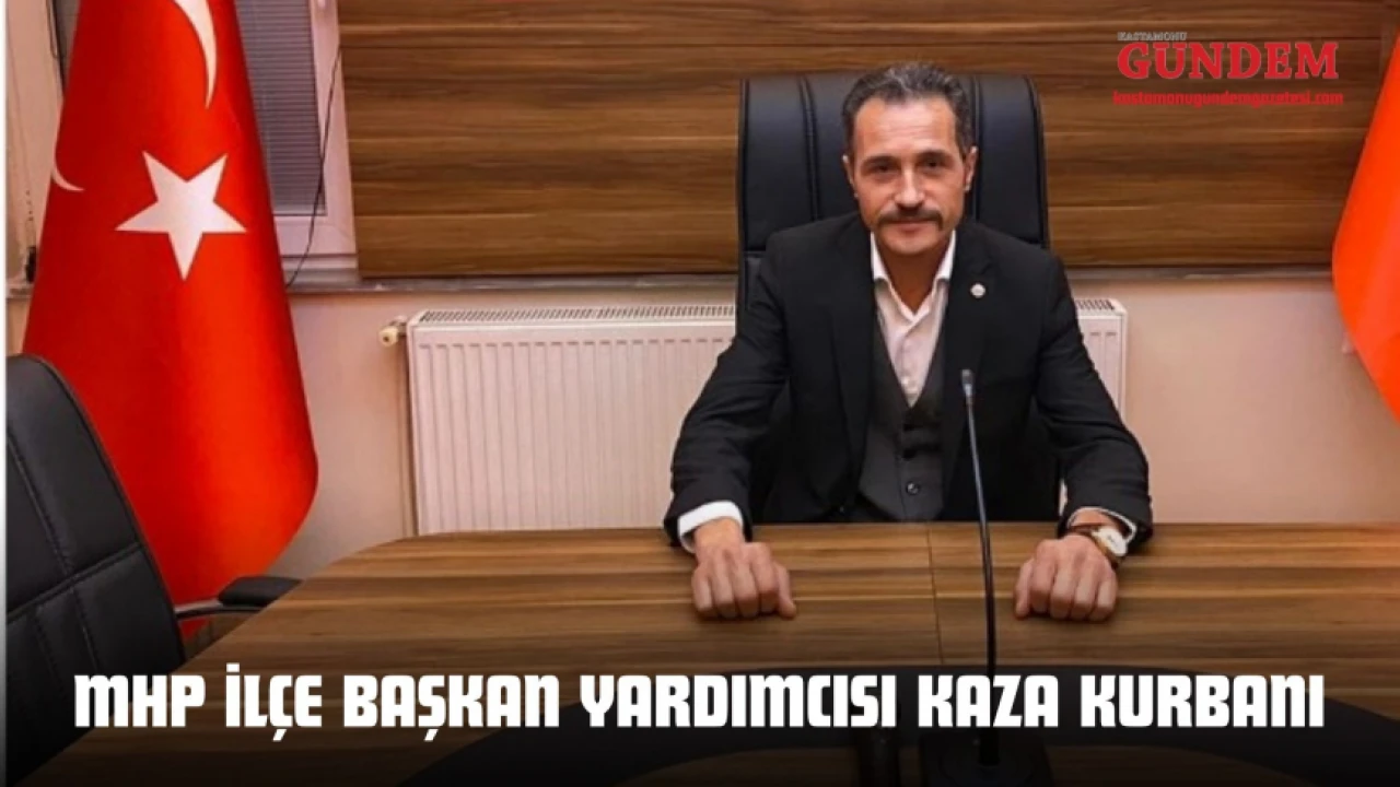 MHP İlçe Başkan Yardımcısı Kazada Hayatını Kaybetti