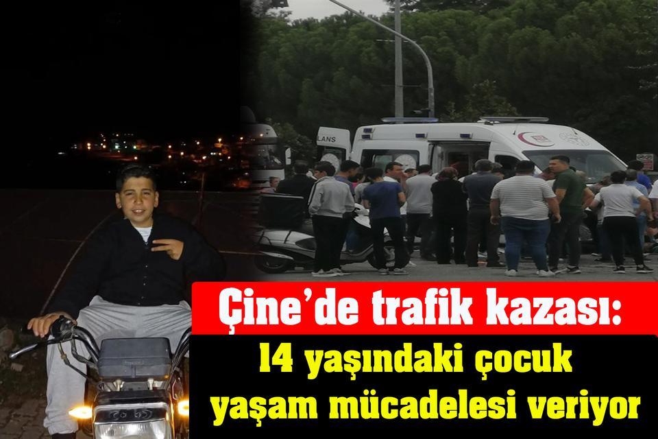 Çine'de kaza geçiren 14 yaşındaki çocuk hayatta kalma mücadelesi veriyor.