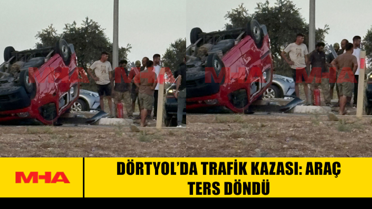 DÖRTYOL'DA KAZA: ARAÇ DEVİR DİKDÖRTGEN'E UĞRADI.