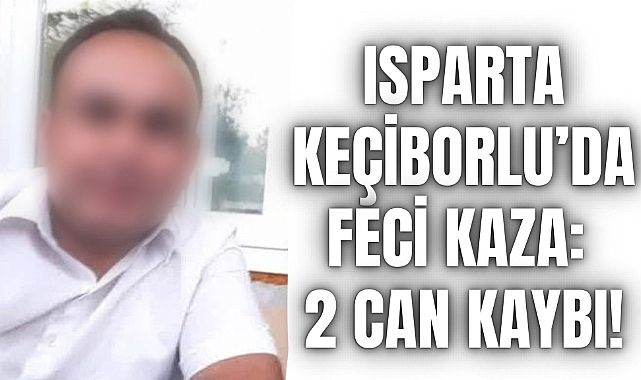 Keçiborlu, Isparta'da meydana gelen trafik kazasında 2 kişi hayatını kaybetti.