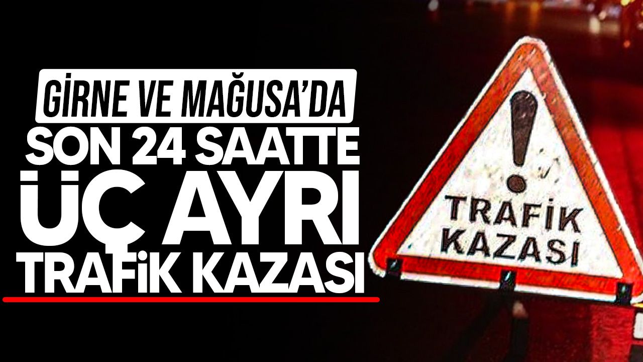 Gazimağusa ve Girne'de üç ayrı trafik kazası yaşandı.
