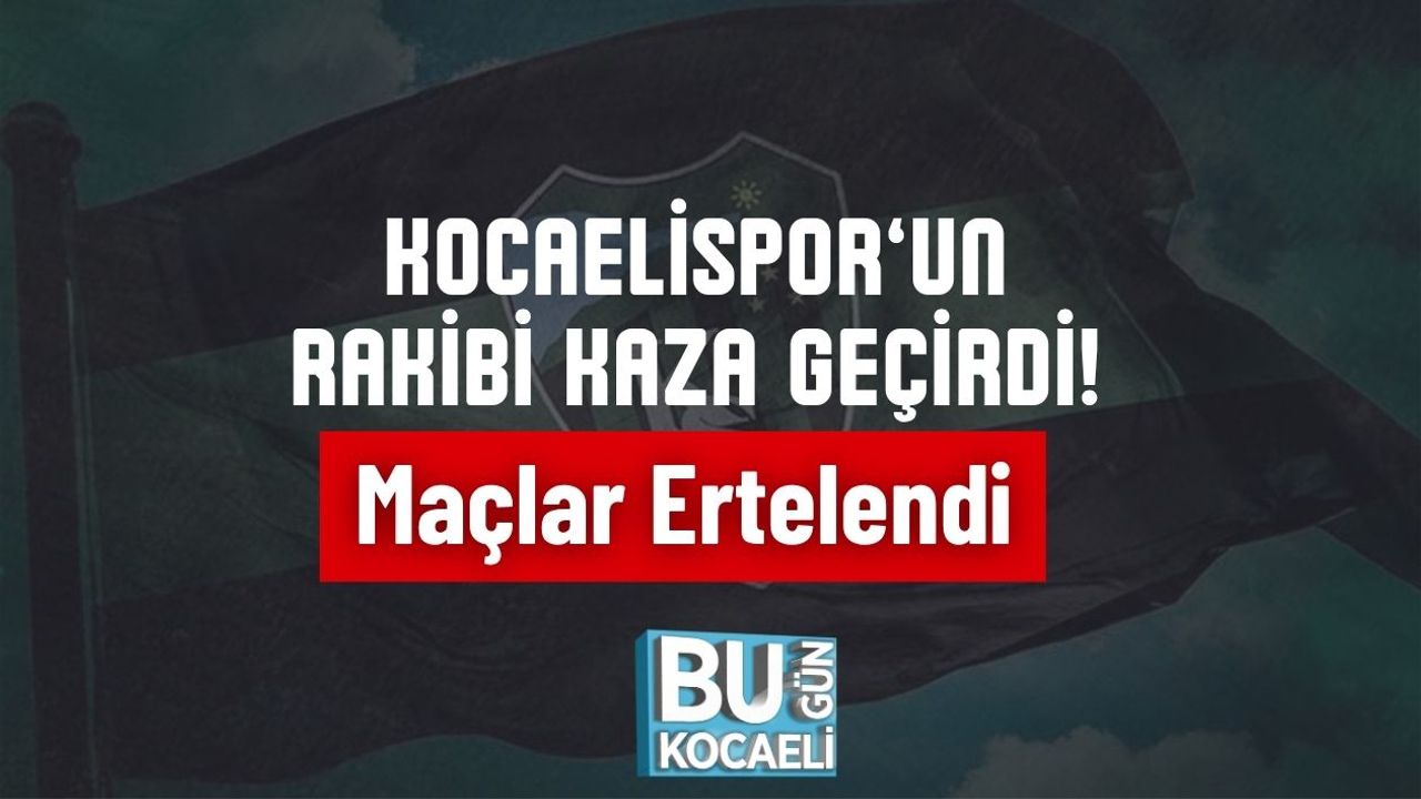 Kocaelispor'un rakibinin kaza geçirmesi nedeniyle müsabakalar ertelendi!