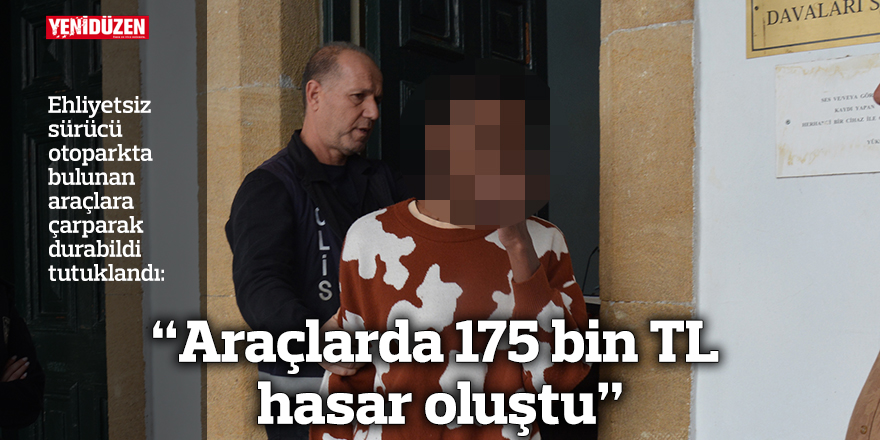 "Araçlarda 175 bin Türk Lirası tutarında zarar meydana geldi."