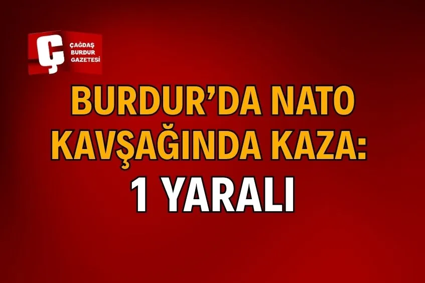 Burdur'da NATO Kavşağında Korkunç Kaza