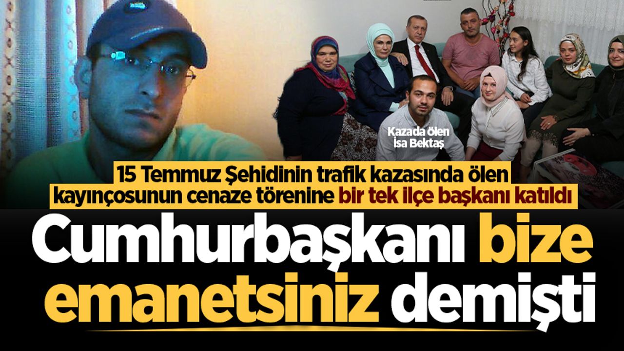 Tek ilçe başkanı, 15 Temmuz şehidinin kayınçosunun cenaze törenindeydi.