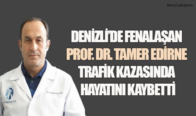 Denizli'de hasta olan Prof. Dr. Tamer trafik kazasında yaşamını yitirdi - Güvenlik