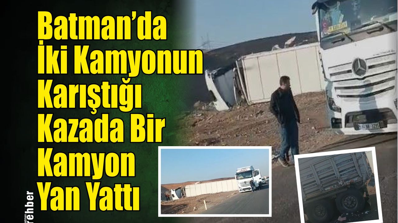 Batman'da iki kamyonun karıştığı kaza sonucunda bir kamyon devrildi.