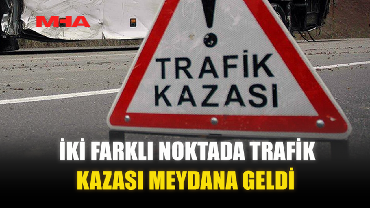 Trafiğin iki ayrı noktasında kaza yaşandı.