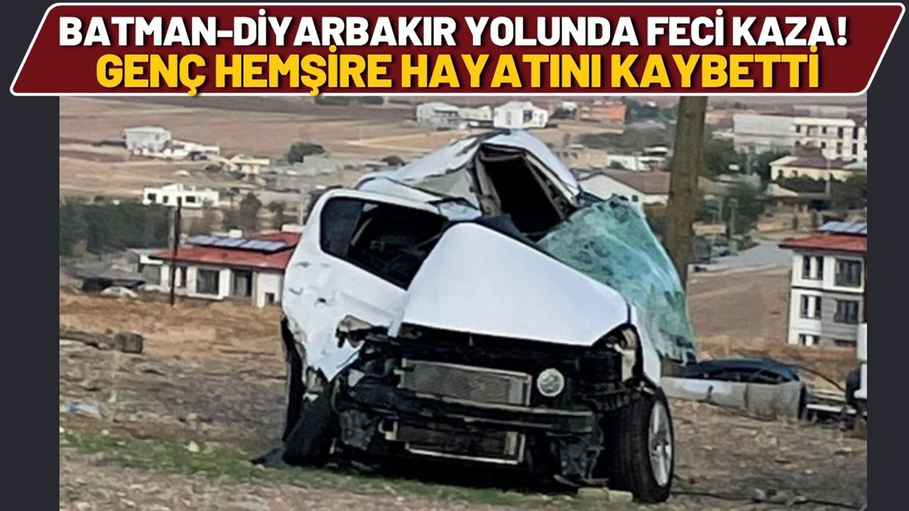 Batman-Diyarbakır Karayolunda Korkunç Kaza: Genç Hemşire Hayatını Kaybetti.