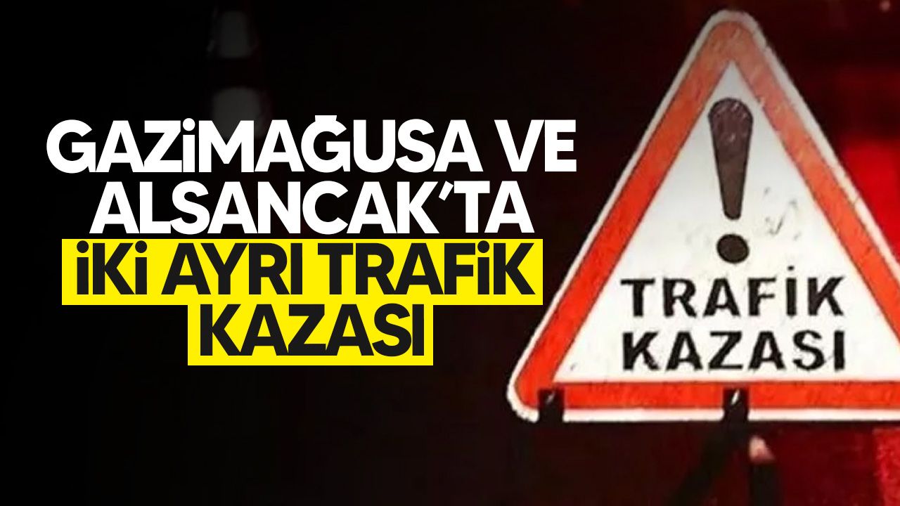 Gazimağusa ve Alsancak'ta kaza meydana geldi!