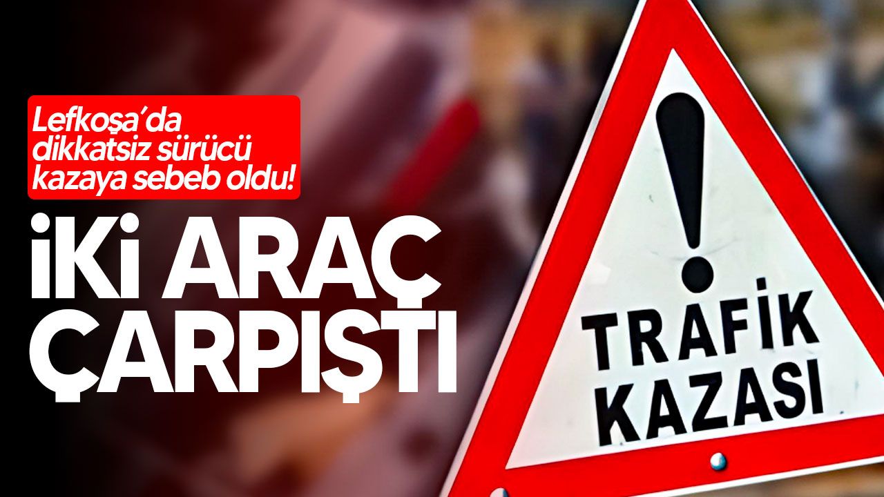 Lefkoşa'da meydana gelen iki araçlı trafik kazası